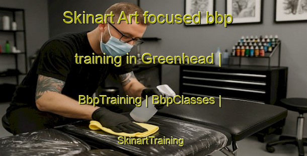 Skinart Art-focused bbp training in Greenhead | BbpTraining | BbpClasses | SkinartTraining-United States